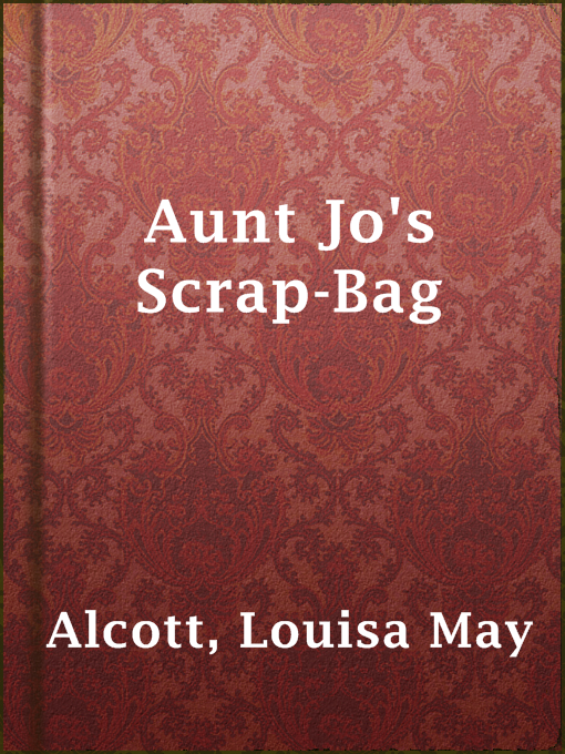 Title details for Aunt Jo's Scrap-Bag by Louisa May Alcott - Available